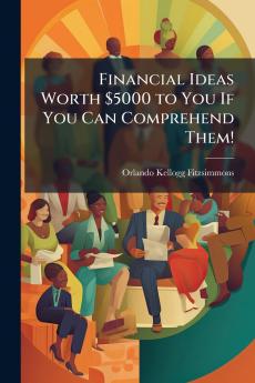 Financial Ideas Worth $5000 to You If You Can Comprehend Them!