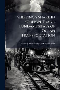 Shipping's Share in Foreign Trade; Fundamentals of Ocean Transportation