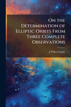 On the Determination of Elliptic Orbits From Three Complete Observations