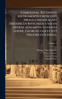 Comoediae. Recensvit instrumento critico et prolegomenis auxit Fridericus Ritschelius sociis operae adsumptis Gustavo Loewe Georgio Goetz [et] Friderico Schoell