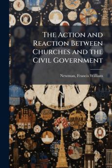 Action and Reaction Between Churches and the Civil Government