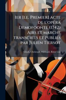 1er [i.e. Premier] acte de l'opÃ(c)ra Demofoonte (1742) Airs et marche transcrits et publiÃ(c)s par Julien Tiersot