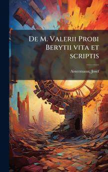 De M. Valerii Probi Berytii vita et scriptis
