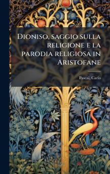 Dioniso saggio sulla religione e la parodia religiosa in Aristofane