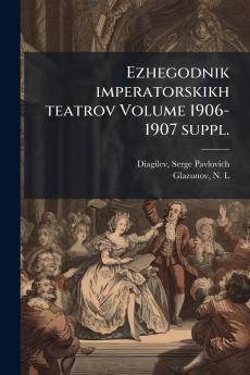 Ezhegodnik imperatorskikh teatrov Volume 1906-1907 suppl.