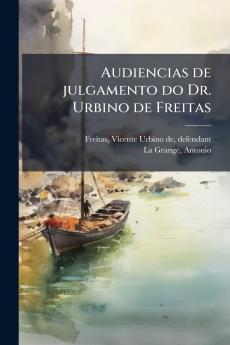 Audiencias de julgamento do Dr. Urbino de Freitas