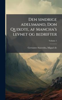 Den sindrige adelsmand Don Quixote af Mancha's levnet og bedrifter