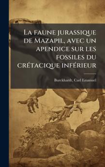 faune jurassique de Mazapil avec un apendice sur les fossiles du crÃ(c)tacique infÃ(c)rieur