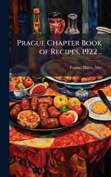 Prague Chapter Book of Recipes 1922 ..