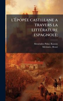 l'ÃpopÃ(c)e castillane a travers la littÃ(c)rature espagnole;