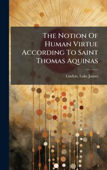 Notion Of Human Virtue According To Saint Thomas Aquinas