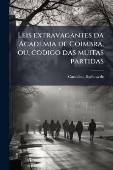 Leis extravagantes da Academia de Coimbra ou codigo das muitas partidas