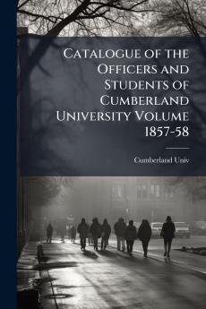 Catalogue of the Officers and Students of Cumberland University Volume 1857-58