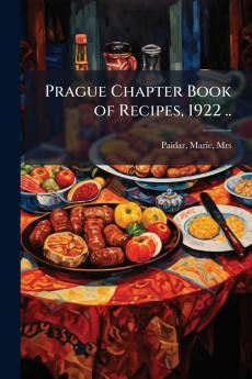Prague Chapter Book of Recipes 1922 ..