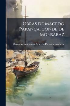 Obras de Macedo Papança conde de Monsaraz