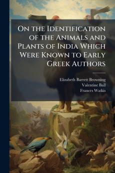 On the Identification of the Animals and Plants of India Which Were Known to Early Greek Authors