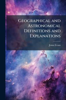 Geographical and Astronomical Definitions and Explanations