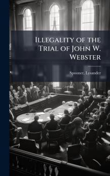 Illegality of the Trial of John W. Webster