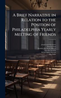 Brief Narrative in Relation to the Position of Philadelphia Yearly Meeting of Friends