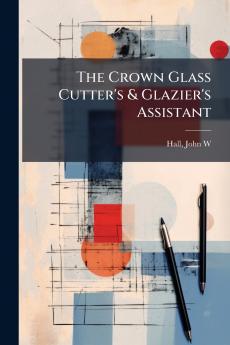 Crown Glass Cutter's & Glazier's Assistant