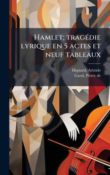 Hamlet; tragÃ(c)die lyrique en 5 actes et neuf tableaux