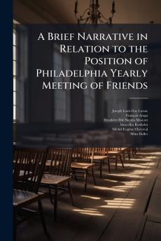 Brief Narrative in Relation to the Position of Philadelphia Yearly Meeting of Friends