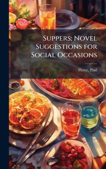 Suppers; Novel Suggestions for Social Occasions