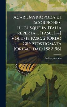 Acari Myriopoda et Scorpiones hucusque in Italia reperta ... [fasc. 1-4] Volume fasc. 2 (Ordo Cryptostigmata (Oribatidae) 1882-96)