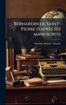 Bernardin de Saint-Pierre d'après ses manuscrits