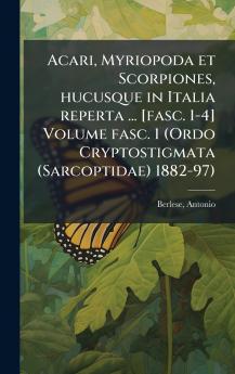 Acari Myriopoda et Scorpiones hucusque in Italia reperta ... [fasc. 1-4] Volume fasc. 1 (Ordo Cryptostigmata (Sarcoptidae) 1882-97)