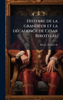 Histoire de la grandeur et la dÃ(c)cadence de CÃ(c)sar Birotteau