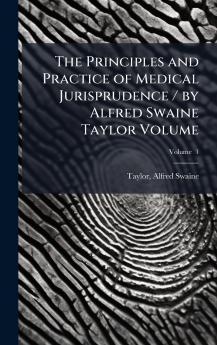 Principles and Practice of Medical Jurisprudence / by Alfred Swaine Taylor Volume