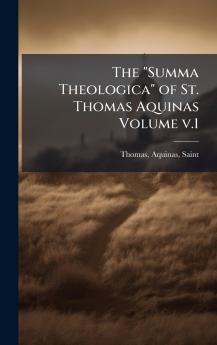 Summa Theologica of St. Thomas Aquinas Volume v.1