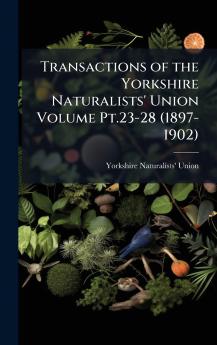 Transactions of the Yorkshire Naturalists' Union Volume Pt.23-28 (1897-1902)