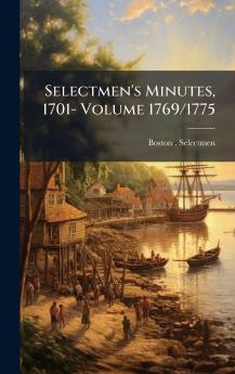 Selectmen's Minutes 1701- Volume 1769/1775
