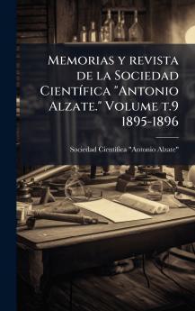 Memorias y revista de la Sociedad CientÃ-fica Antonio Alzate. Volume t.9 1895-1896