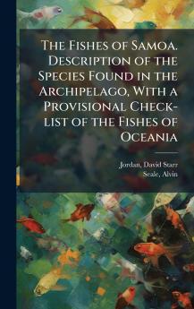 Fishes of Samoa. Description of the Species Found in the Archipelago With a Provisional Check-list of the Fishes of Oceania