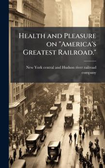Health and Pleasure on America's Greatest Railroad.