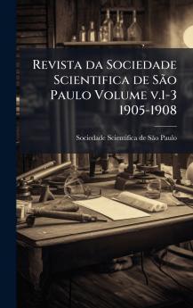 Revista da Sociedade Scientifica de SÃ£o Paulo Volume v.1-3 1905-1908