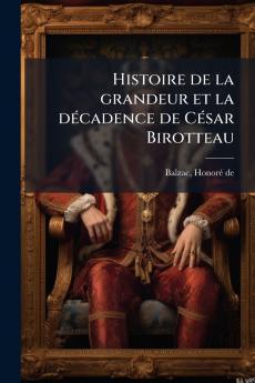 Histoire de la grandeur et la dÃ(c)cadence de CÃ(c)sar Birotteau