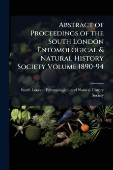 Abstract of Proceedings of the South London Entomological & Natural History Society Volume 1890-94