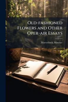 Old-fashioned Flowers and Other Oper-air Essays