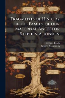 Fragments of History of the Family of our Maternal Ancestor Stephen Atkinson