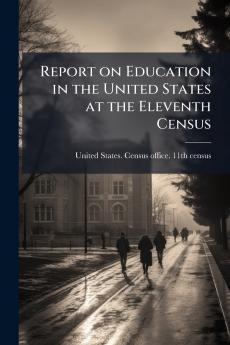 Report on Education in the United States at the Eleventh Census