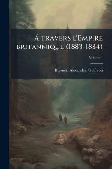 Ã travers l'Empire britannique (1883-1884)