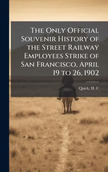 Only Official Souvenir History of the Street Railway Employees Strike of San Francisco April 19 to 26 1902