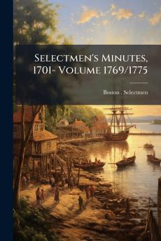 Selectmen's Minutes 1701- Volume 1769/1775