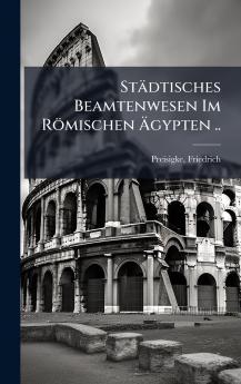 Städtisches Beamtenwesen Im Römischen Ãgypten ..
