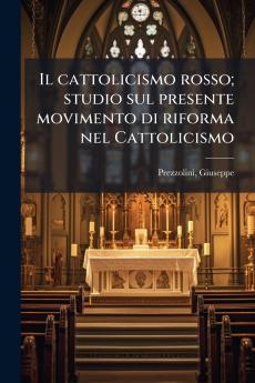 cattolicismo rosso; studio sul presente movimento di riforma nel Cattolicismo