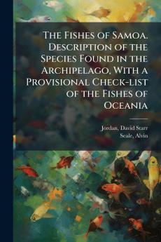 Fishes of Samoa. Description of the Species Found in the Archipelago With a Provisional Check-list of the Fishes of Oceania